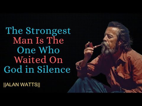 The Strongest Man Is The One Who Waited On God in Silence || ALAN WATTS