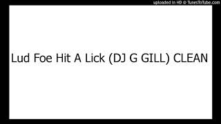 Lud Foe Hit A Lick (DJ G GILL) CLEAN