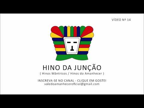 HINO DA JUNÇÃO - HINOS MÂNTRICOS / HINOS DO AMANHECER (VÍDEO Nº 14)