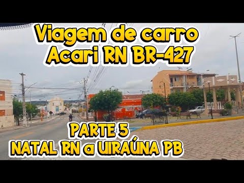 Road trip from Natal, RN to Uiraúna, PB part 5 Acari, RN