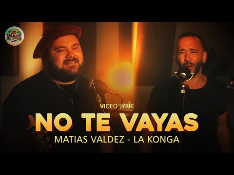 Matias Valdez, La Konga - No te vayas (Letra)