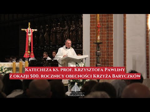 Katecheza ks. prof. Krzysztofa Pawliny z okazji 500. rocznicy obecności Krzyża Baryczków