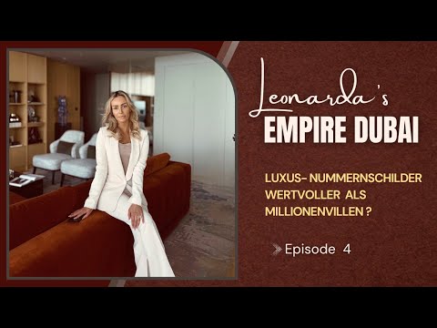 EP 04: Luxus-Nummernschilder wertvoller als Millionenvillen?  - Leonarda‘s Empire Dubai