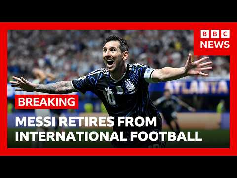 Lionel Messi retires from international football | BBC News