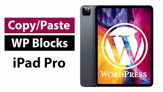 How to COPY/PASTE WordPress Blocks on iPad Pro