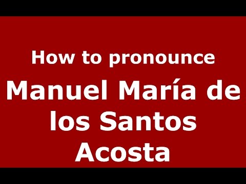 How to pronounce Manuel María de los Santos Acosta (Colombia)  - PronounceNames.com