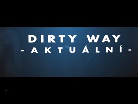 Dirty Way - DIRTY WAY - Aktuální (official lyric video 2015)