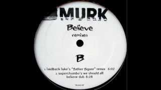 Murk - Believe (Laidback Luke Father Figure Mix)