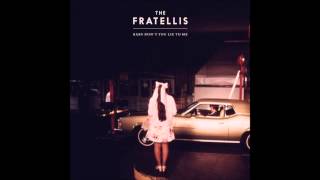 The Fratellis - Baby Don&#39;t You Lie to Me