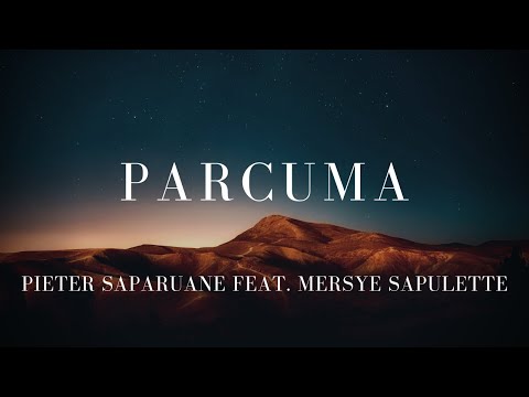 Parcuma -Pieter Saparuane feat Mersye Sapulette (Lirik)