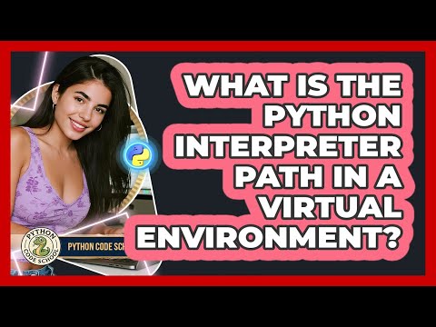 What Is The Python Interpreter Path In A Virtual Environment Python Code School