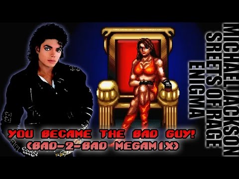 You Became The Bad Guy! [Bad-2-Bad Megamix] - Michael Jackson vs Streets Of Rage