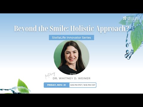 StellaLife Innovator Series: Beyond the Smile: Holistic Approach?