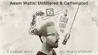 Adam Watts: Unfiltered & Caffeinated Podcast #1