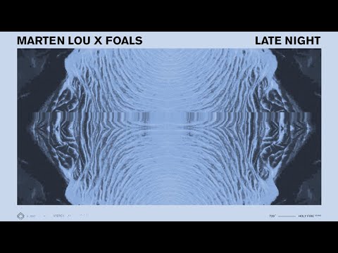 Marten Lou, Foals - Late Night (Marten Lou x Foals)