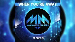 Tronix DJ - When you´re away (Vankilla Vs. Benjiro Storm Remix) // MAMMA MIA ! //