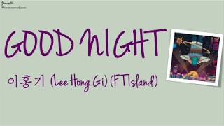 [Han/Rom/Eng]GOOD NIGHT - 이홍기 (Lee Hong Gi) (FT Island) Lyrics Video