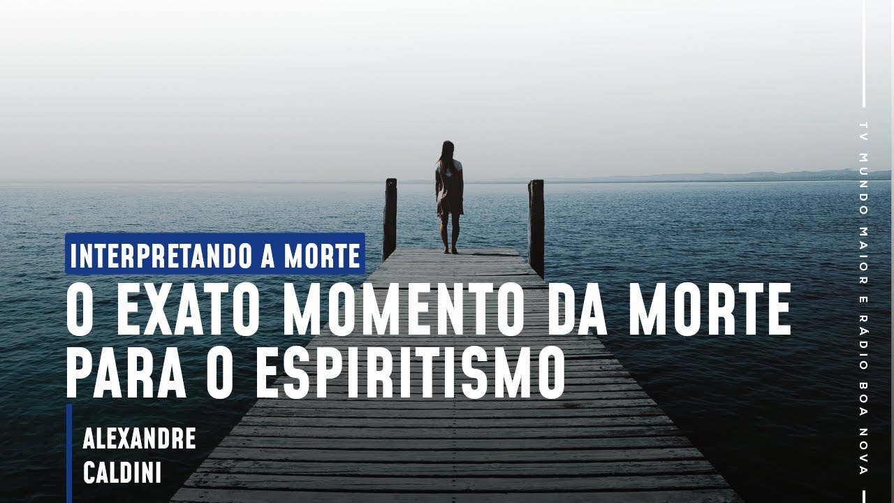 O EXATO MOMENTO DA MORTE PARA O ESPIRITISMO | Interpretando a Morte (14/04/2021)