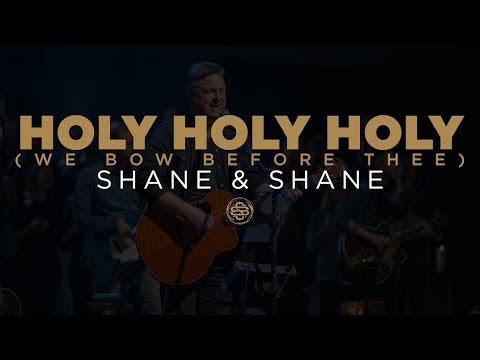 Shane & Shane: Holy, Holy, Holy (We Bow Before Thee)