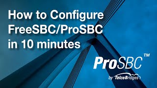 How to Configure FreeSBC/ProSBC in 10 minutes