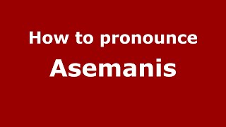 How to pronounce Asemanis