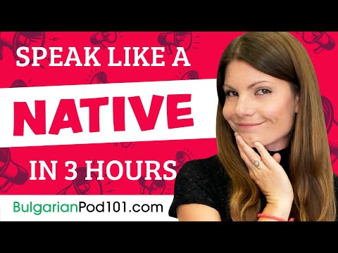 You Just Need 3 Hours! You Can Speak Like a Native Bulgarian Speaker