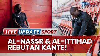 N'Golo Kante Incaran Klub Arab Saudi! Pilih Setim Benzema/Ronaldo? Sama-sama Tawarkan 100 Juta Euro