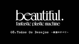 Fantastic Plastic Machine (FPM) / Todos Os Desejos 〜欲望のすべて〜（2001 "Beautiful."）