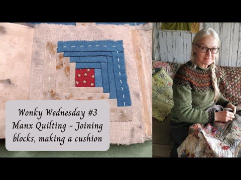 Wonky Wednesday Episode 3 - Manx Quilting, joining the blocks and making a cushion
