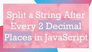 Download the video "Split a String After Every 2 Decimal Places in JavaScript"
