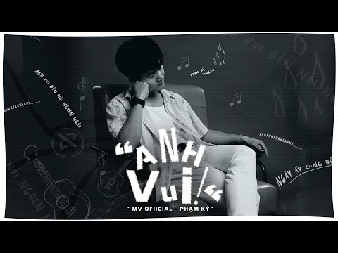 ANH VUI - PHẠM KỲ | official MV (anh vui đến nỗi nghẹn ngào )