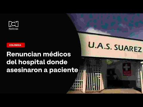 Renunciaron los médicos tras asesinato de un paciente dentro del hospital de Suárez, Cauca,