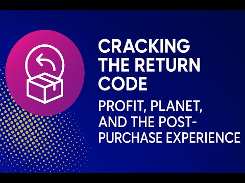 Cracking the Return Code: Profit, Planet and the Post-Purchase Experience