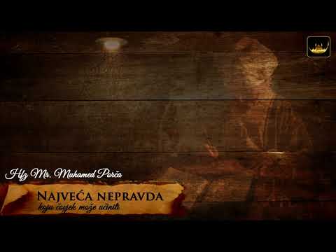 NAJVEĆA NEPRAVDA - Hfz Dr. Muhamed Porča