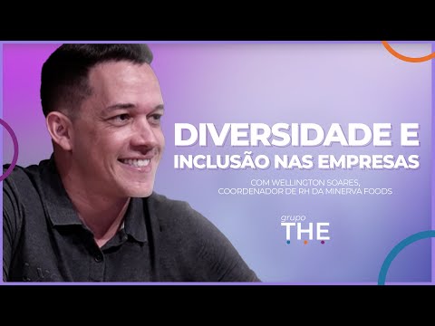 Diversidade e Inclusão nas Empresas, com  Wellington Soares