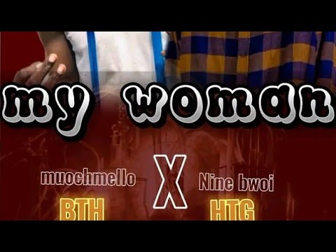 My woman - Muochmello Ft Nine Bwoi (Official Lyrics Videos)