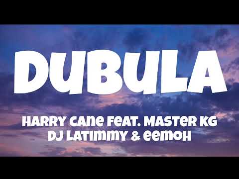HarryCane - Dubula ft. Master KG, Dj Latimmy & Eemoh (Lyrics video)