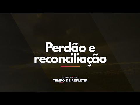 [Tempo de Refletir] Perdão e reconciliação