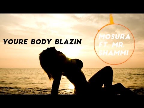 Mosura ft. Mr Shammi - Youre Body Blazin'