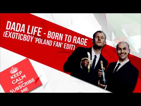Dada Life - Born To Rage ( ExoticBoy 'POLAND FAN' Edit )