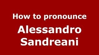 How to pronounce Alessandro Sandreani