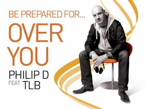 Philip D Feat. TLB - Over You - OFFICIAL full length version.wmv