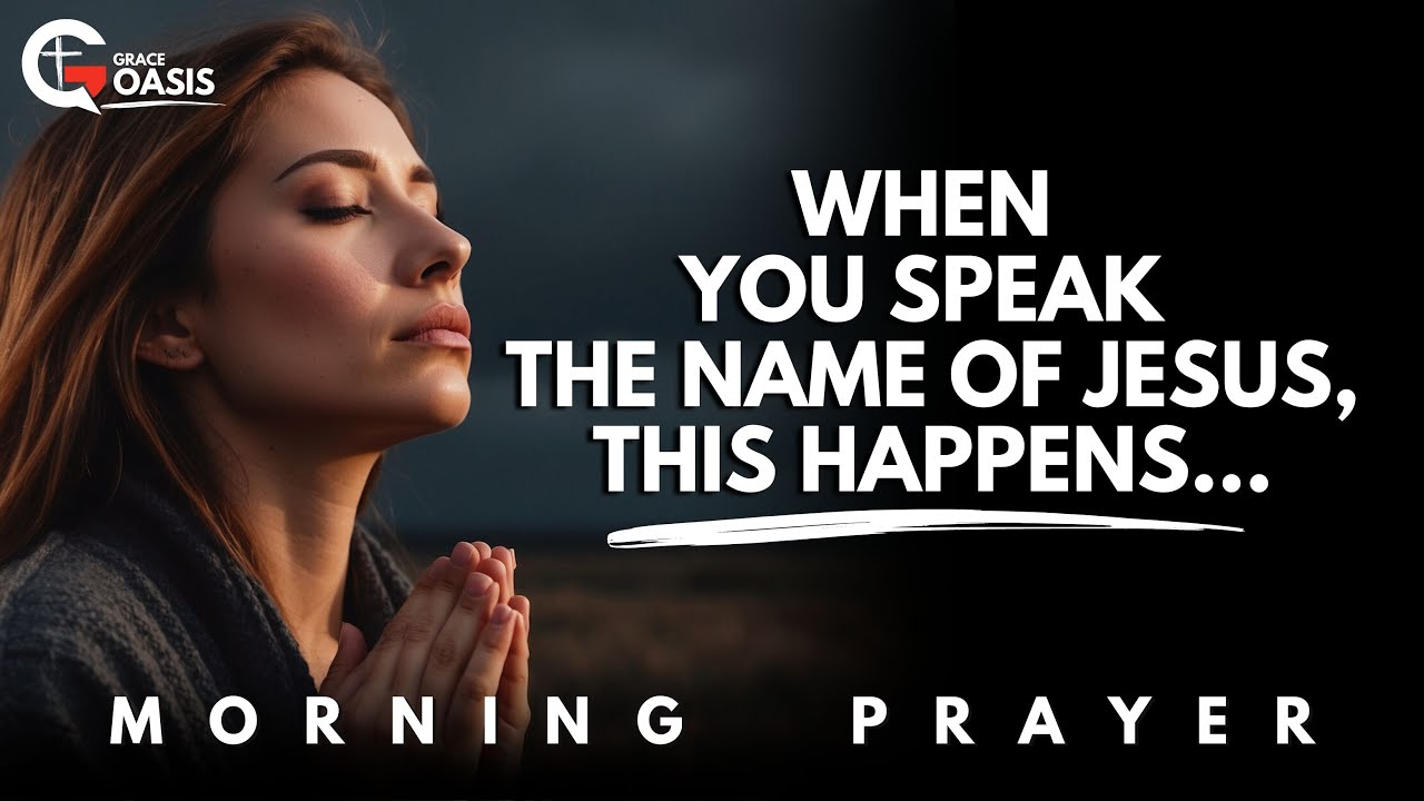 Speak the Name of Jesus—And Watch God Work Today | Morning Prayer