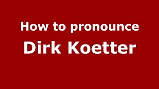 How to pronounce Dirk Koetter