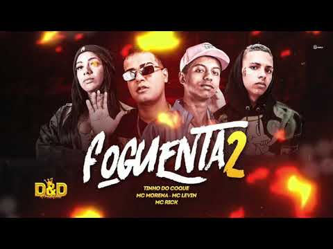 TINHO DO COQUE, MC LEVIN, MC RICK E MC MORENA - FOGUENTA 2 - MÚSICA NOVA