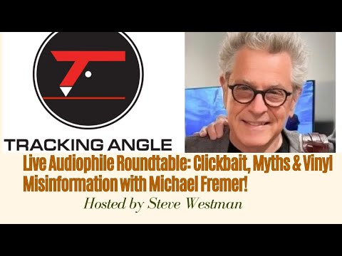 Live Audiophile Roundtable: Vinyl Misinformation, Clickbait & Myths with Michael Fremer!
