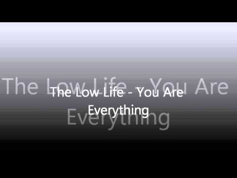 The Low Life- You Are Everything