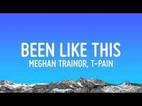 Meghan Trainor, T-Pain - Been Like This (Lyrics)