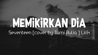 Download lagu Memikirkan Dia - Seventeen By cover Tami Aulia [Lirik] 🎵| Lagu Tiktok Viral mp3