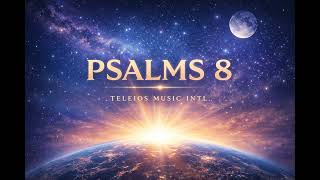 Psalms 8 | Christian Song – Teleios Music Intl.